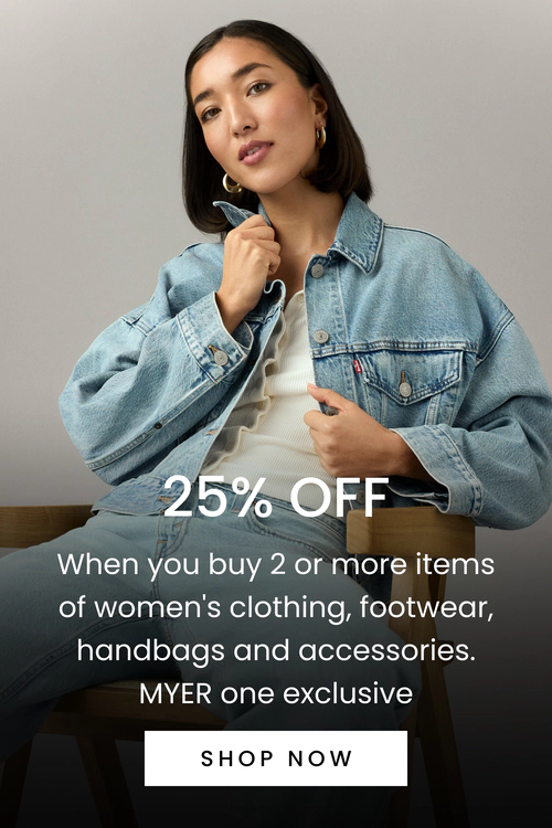 25% OFF When you buy 2 clothing, footwear, handbags, accessories. MYER one Exclusive.