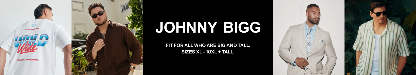 Johnny Bigg
Fit for all who are big and tall
Sizes XL - 10XL + Tall