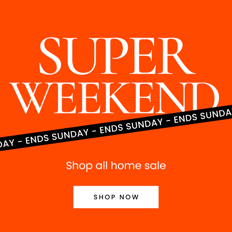 Super Weekend ends Sunday. Shop all home sale. Shop now.