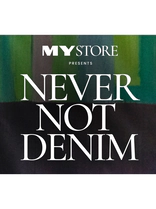 MYSTORE presents never not denim.