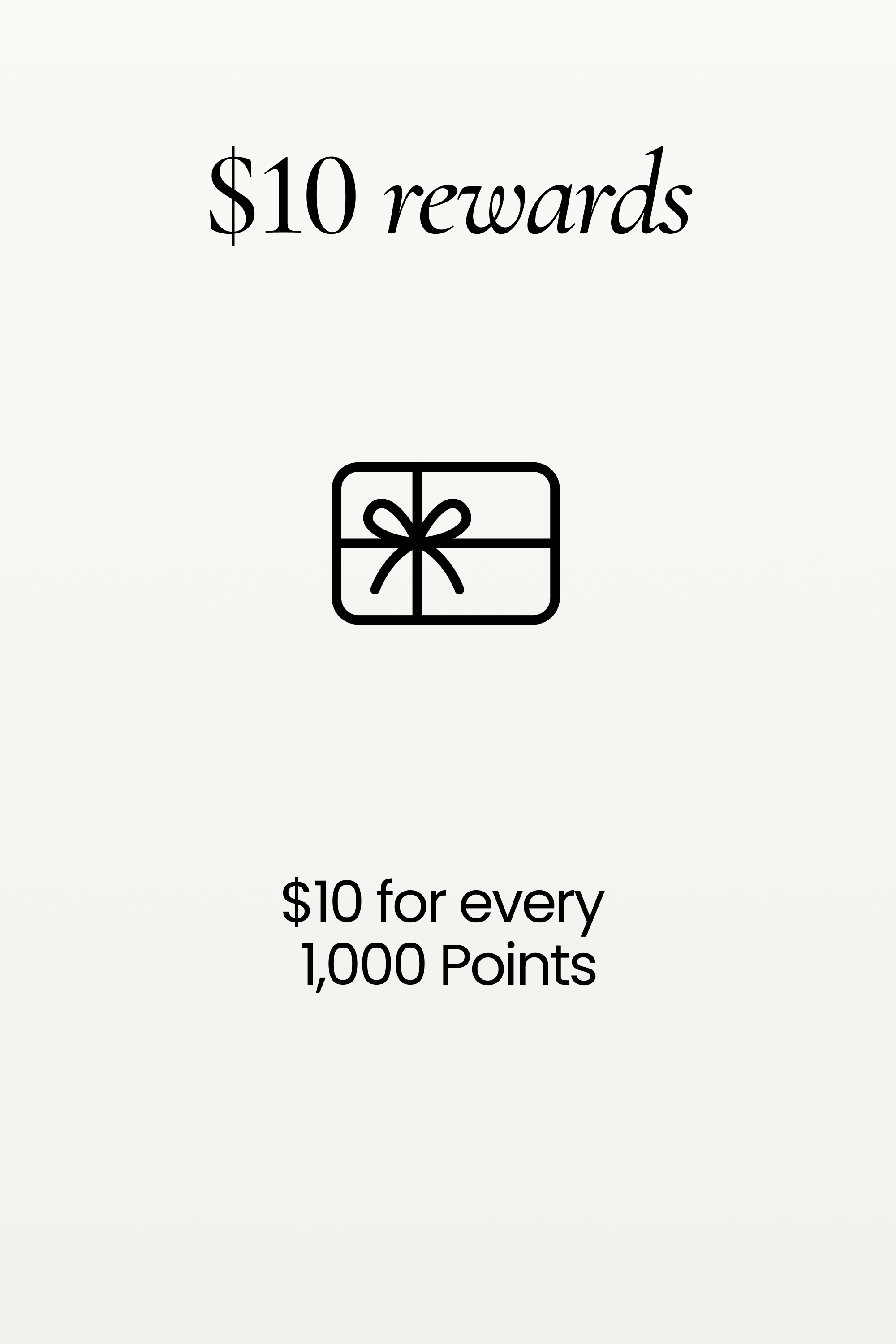 $10 Rewards,

$10 for every 1,000 points. Learn more