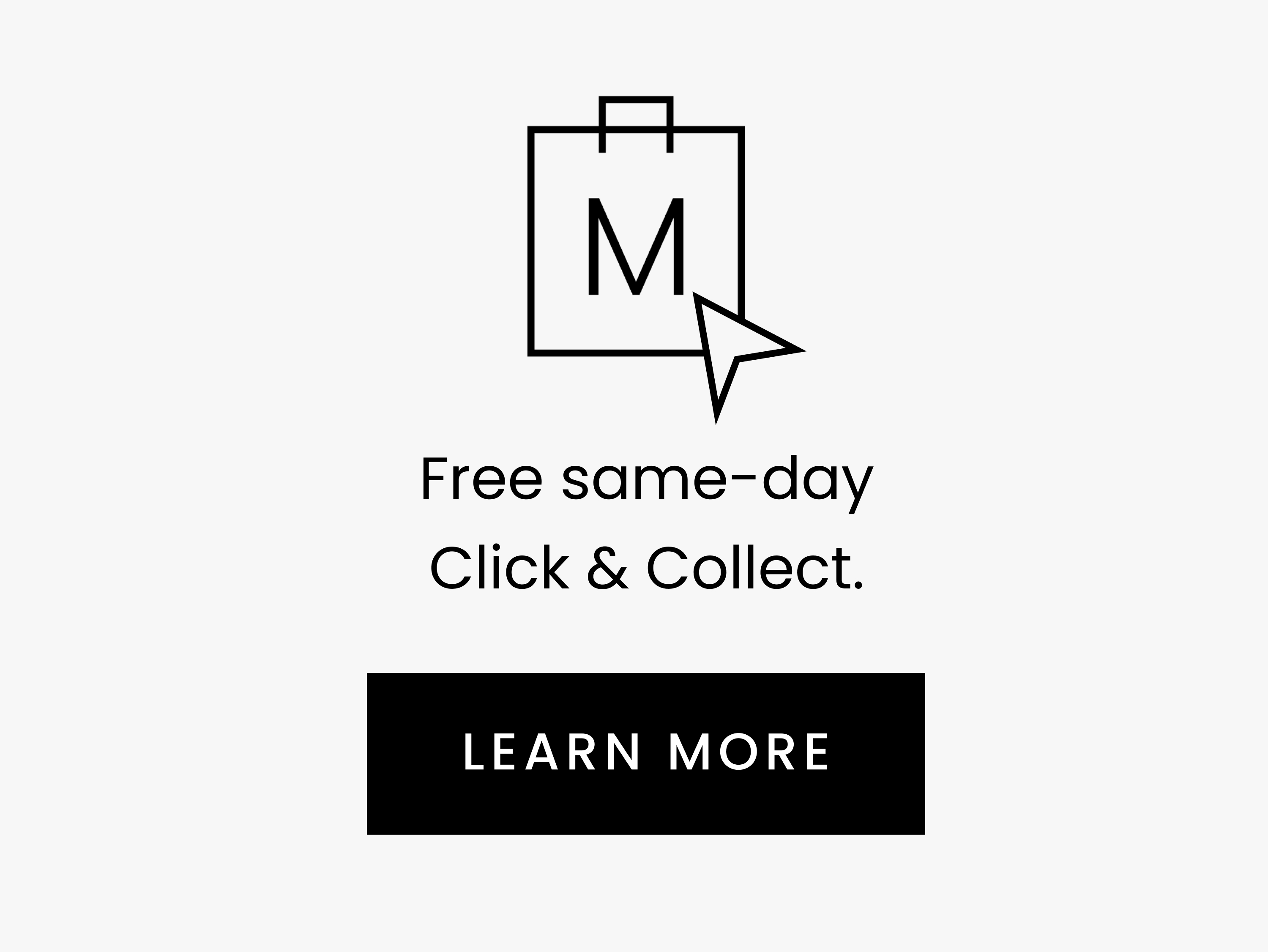 Free same-day Click & Collect. LEARN MORE