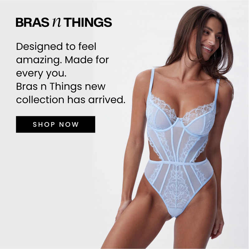 Designed to feel amazing. Made for every you. Bras N Things new collection has arrived. Click here to shop now.