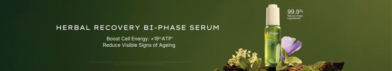 HERBAL RECOVERY
BI-PHASE SERUM
Boost Cell Energy: +19% ATP
Reduce Visible Signs of Ageing
99.9% Natural Origin Ingredients
Jurlique
Herbal Recovery
Bi-Phase Serum