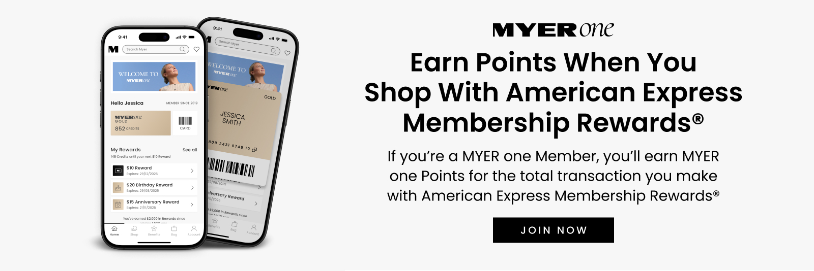 MYER one
Earn Points When You Shop With American Express Membership Rewards®
If you’re a MYER one Member, you’ll earn MYER one Points for the total transaction you make with American Express Membership Rewards®.
JOIN NOW