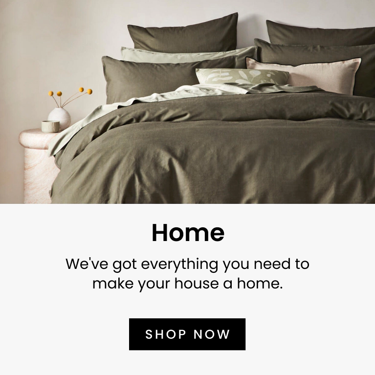 We've got everything you need to make your house a home. Click here to Shop Now.