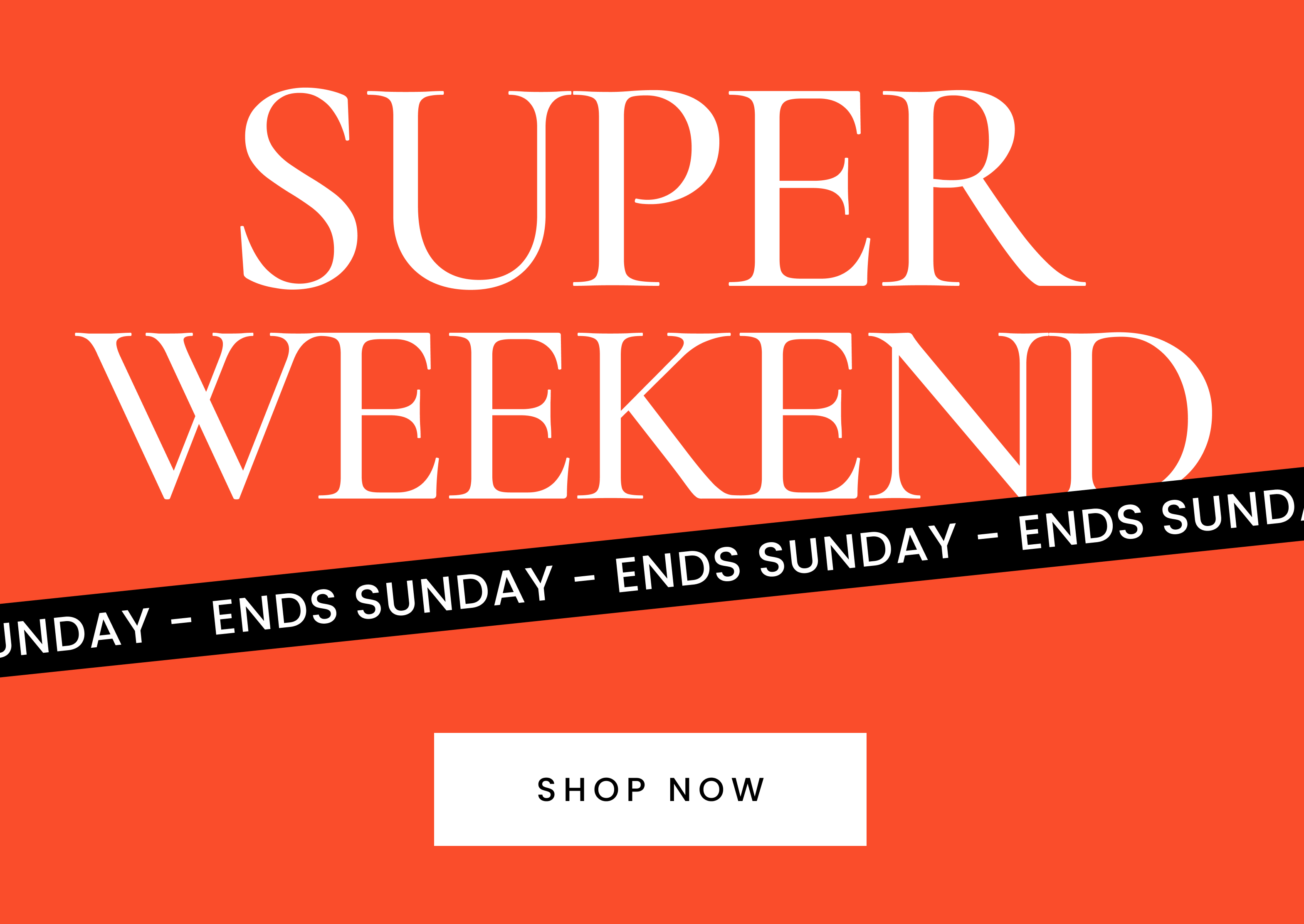 Super weekend ends Sunday. Click here to shop now.