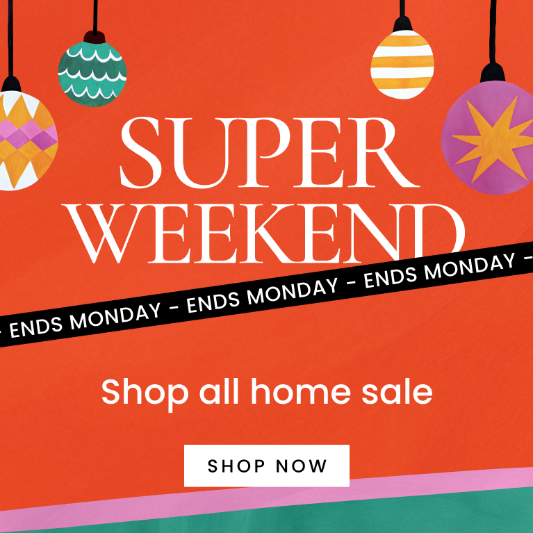 Super weekend shop all home sale. Click here to shop now.