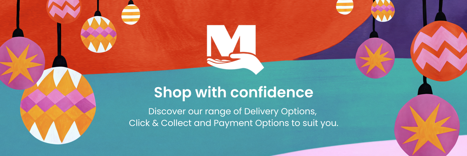 Shop with confidence. Discover our range of Delivery Options, Click & Collect and Payment Options to you you.