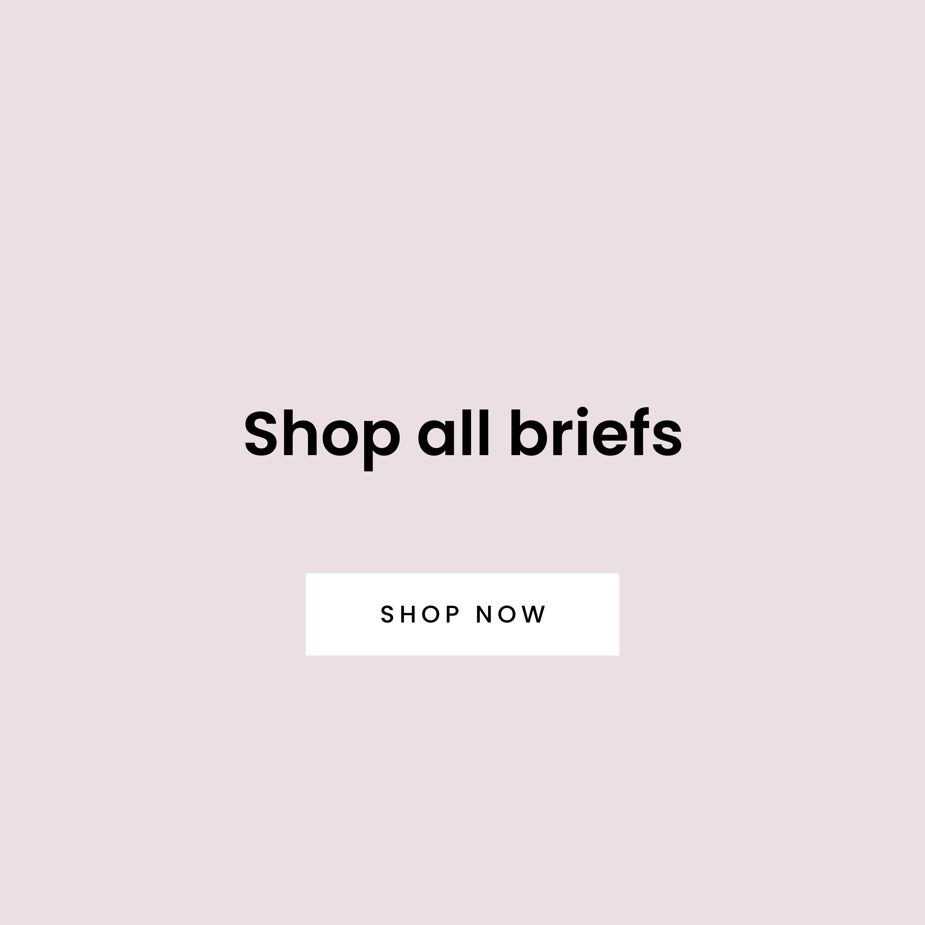 Shop all briefs - Shop Now