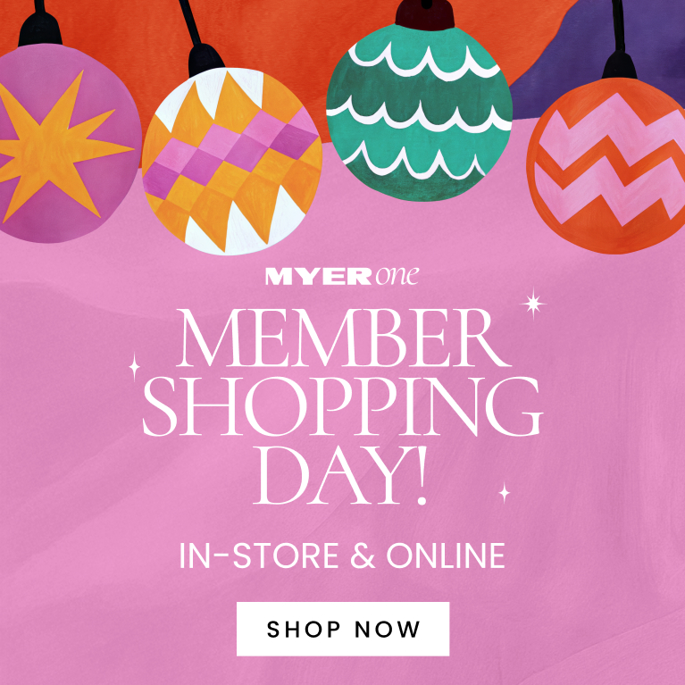 MYER one member shopping day! In-store and online. Click here to shop now.