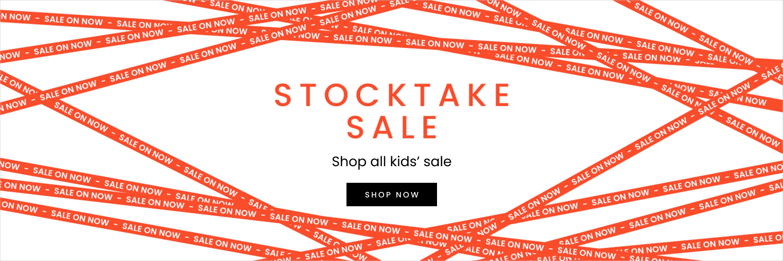 Stocktake sale shop all Kids sale. Click here to shop now.