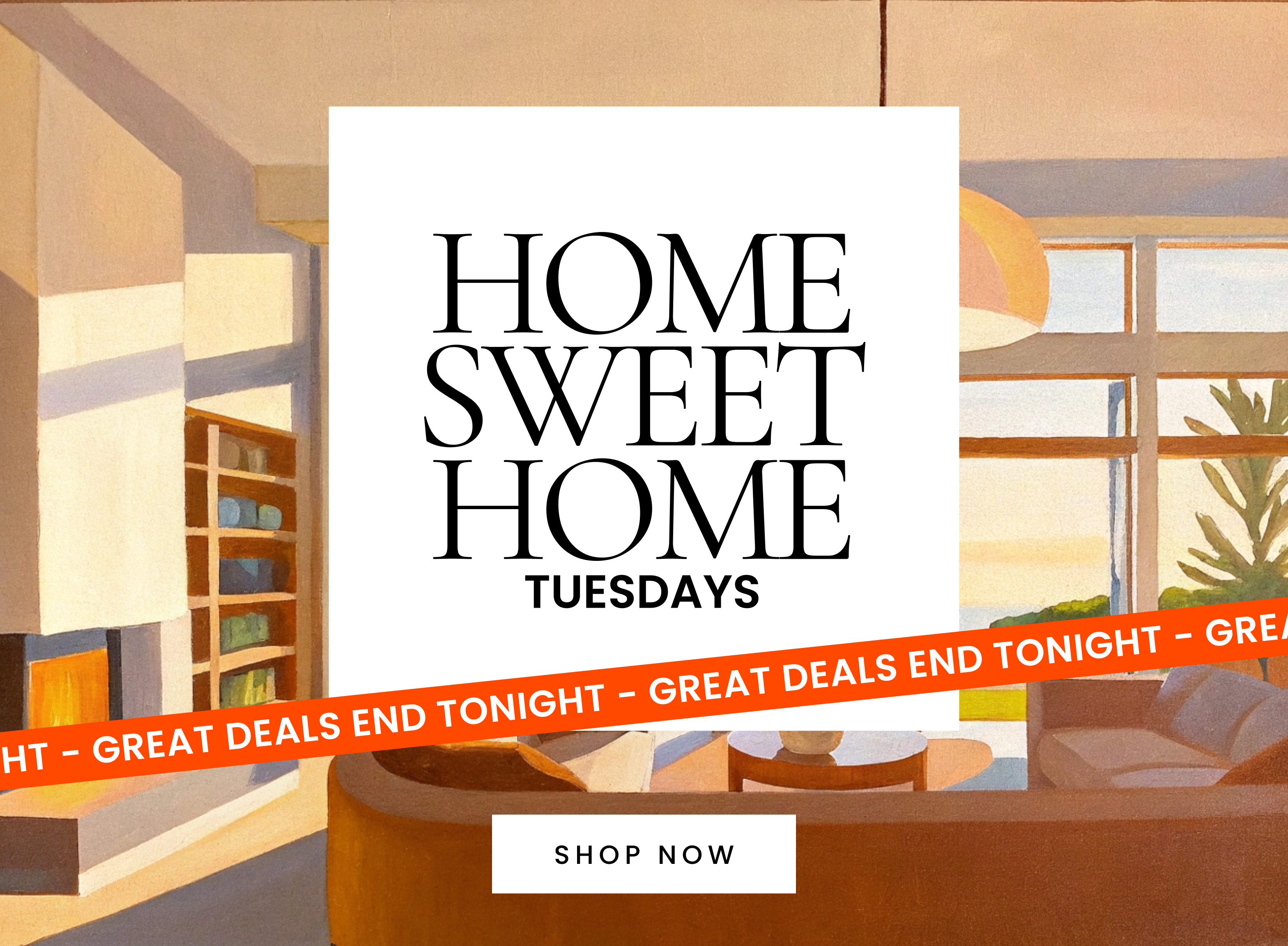 Home sweet home Tuesdays. Great deals end tonight.