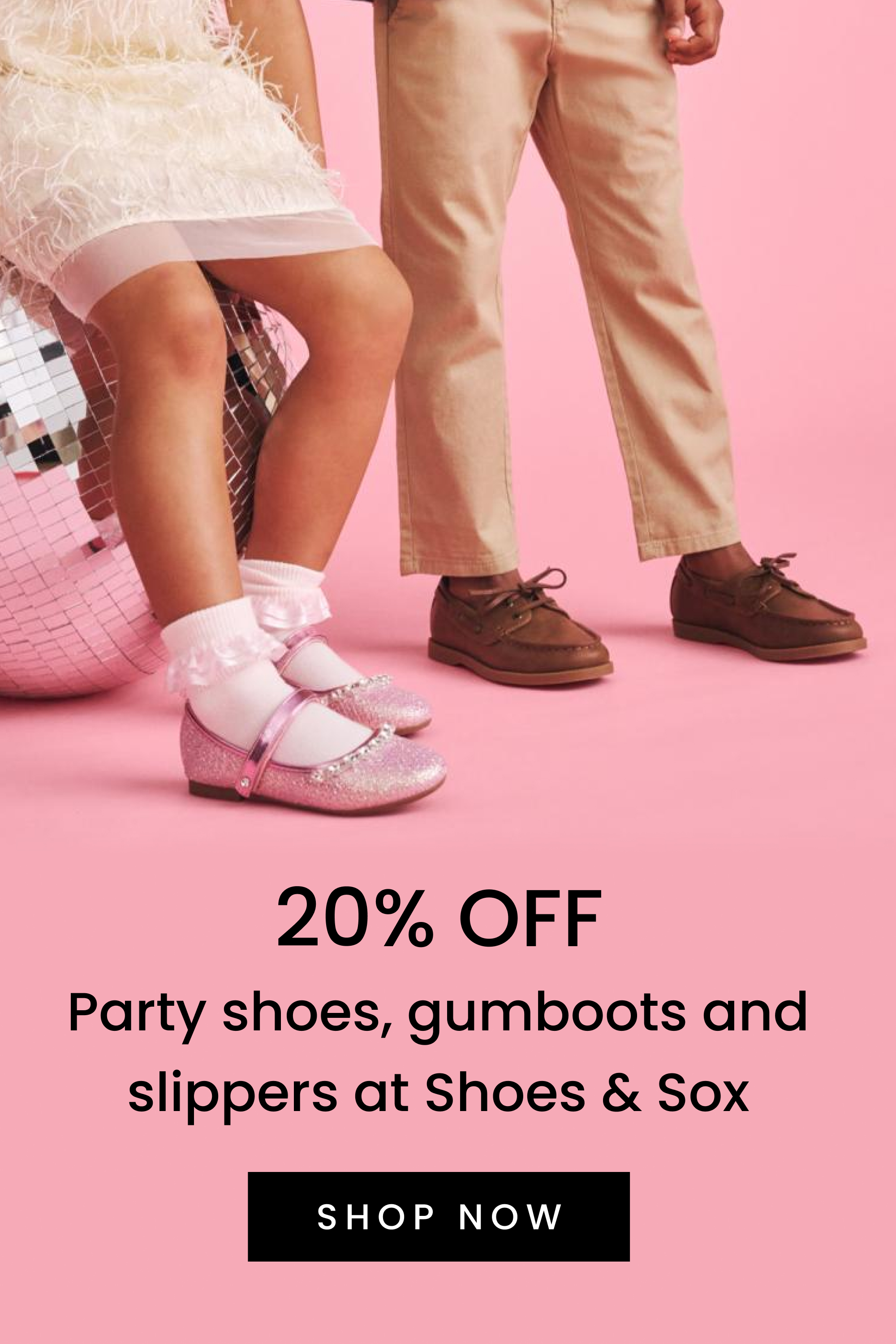 20% Off Party shoes, gumboots and slippers at Shoes & Sox