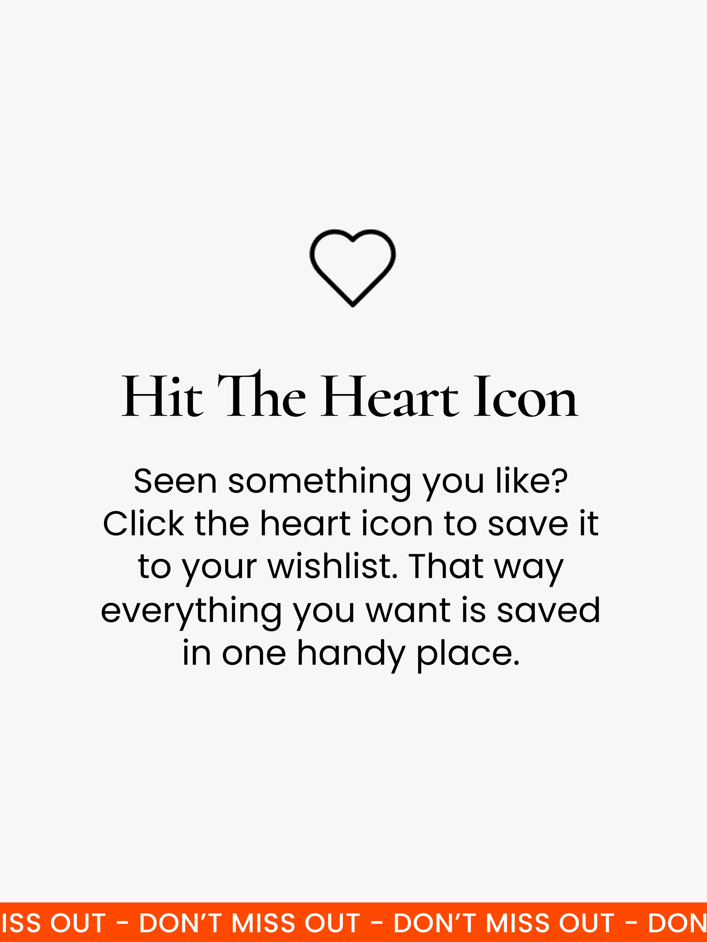 Hit the heart icon! When you see something you like on the Myer website, click the ‘heart’ icon to save it to your wishlist. This makes it super easy to buy products when they go on sale!