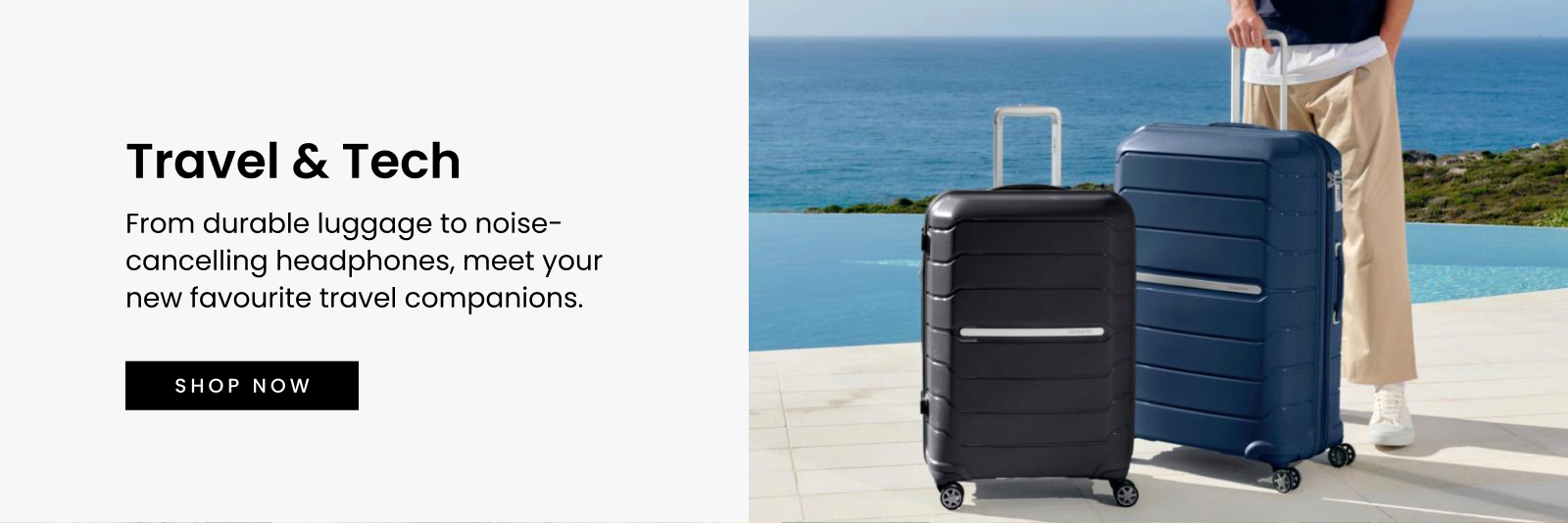 Travel & Tech. From durable luggage to noise-cancelling headphones, meet your new favourite travel companions. Click here to shop now.