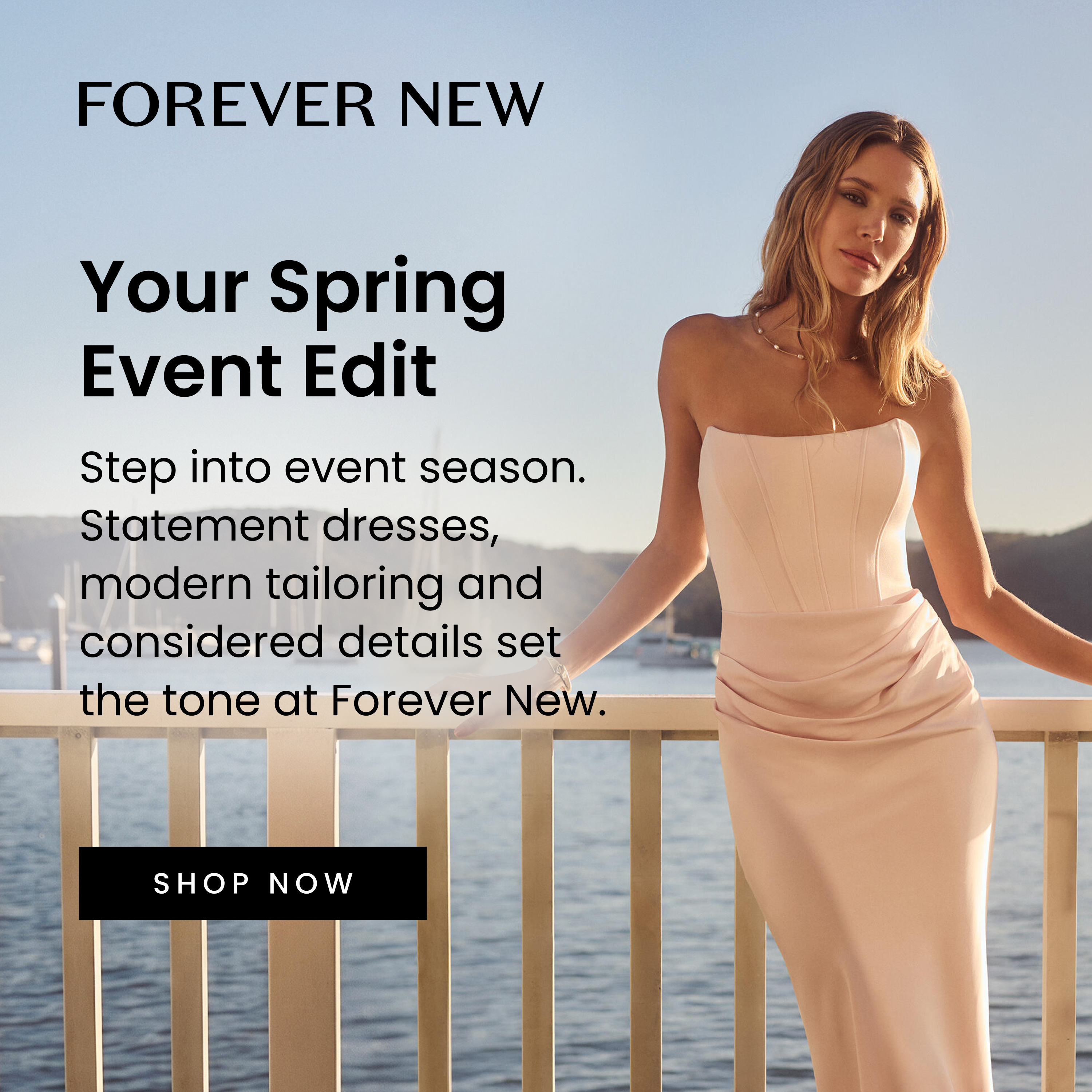 Your Spring Event Edit Forever New. Step into event season. Statement dresses, modern tailoring and considered details set the tone at Forever New.