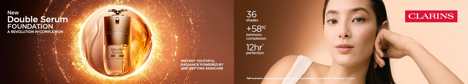 New Double Serum Foundations. A REVOLUTION IN COMPLEXION. INSTANT YOUTHFUL RADIANCE POWERED BY AGE‑DEFYING SKINCARE
36 shades