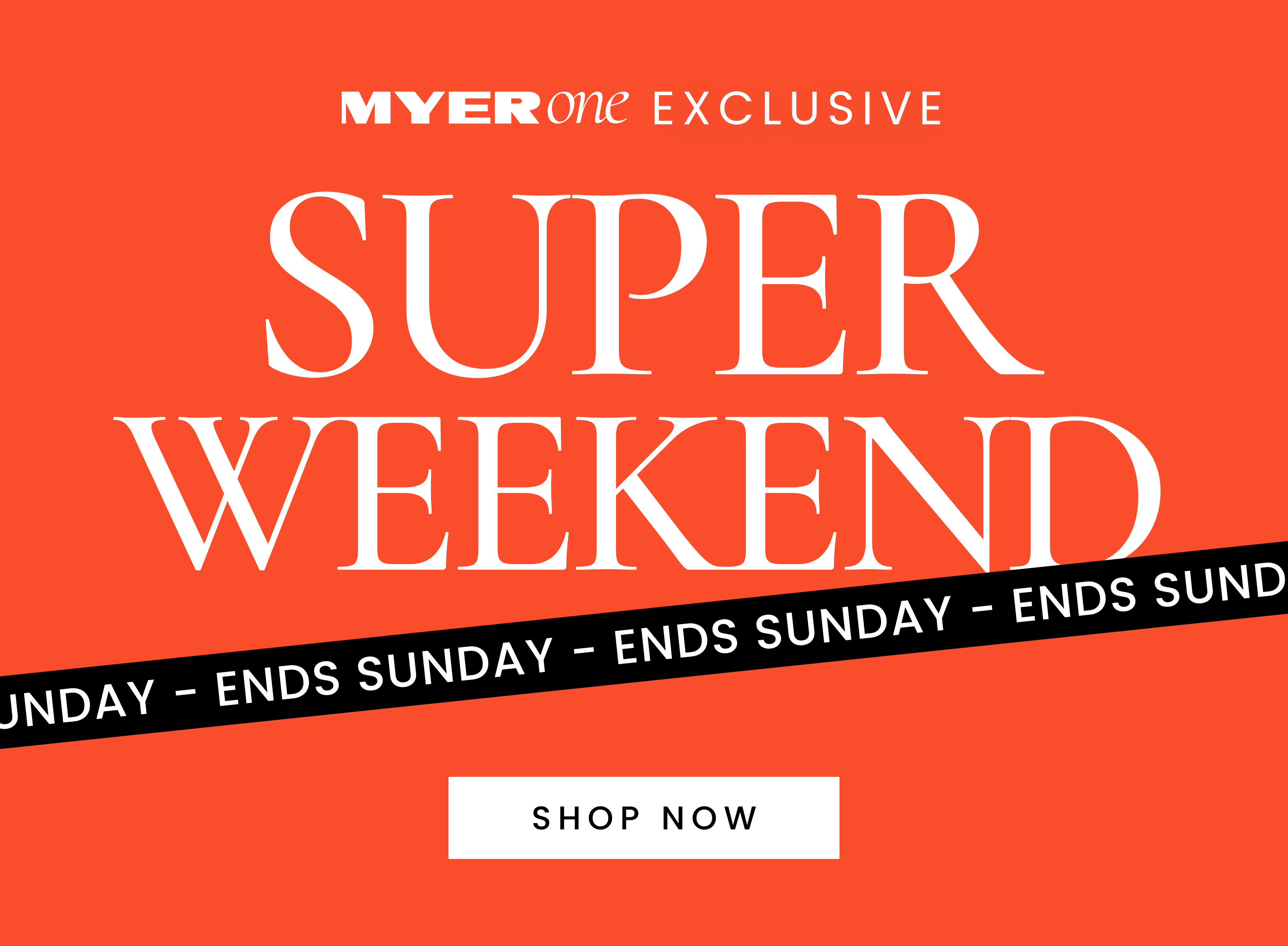 Myer one exclusive Super weekend ends Sunday. Click here to shop now.