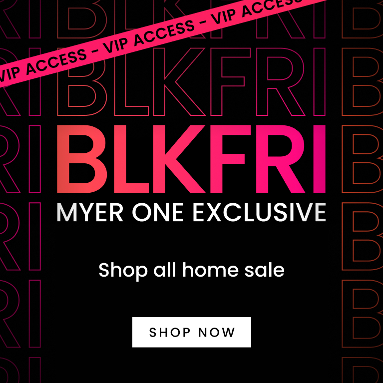Click here to shop Black Friday MYER one exclusive Home offers.