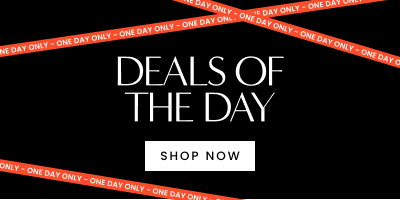 Deals of the day - shop now!