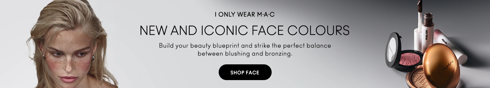 I only wear M·A·C. New and iconic face colours. Build your beauty blueprint and strike the perfect balance between blushing and bronzing. Click here to shop now.
