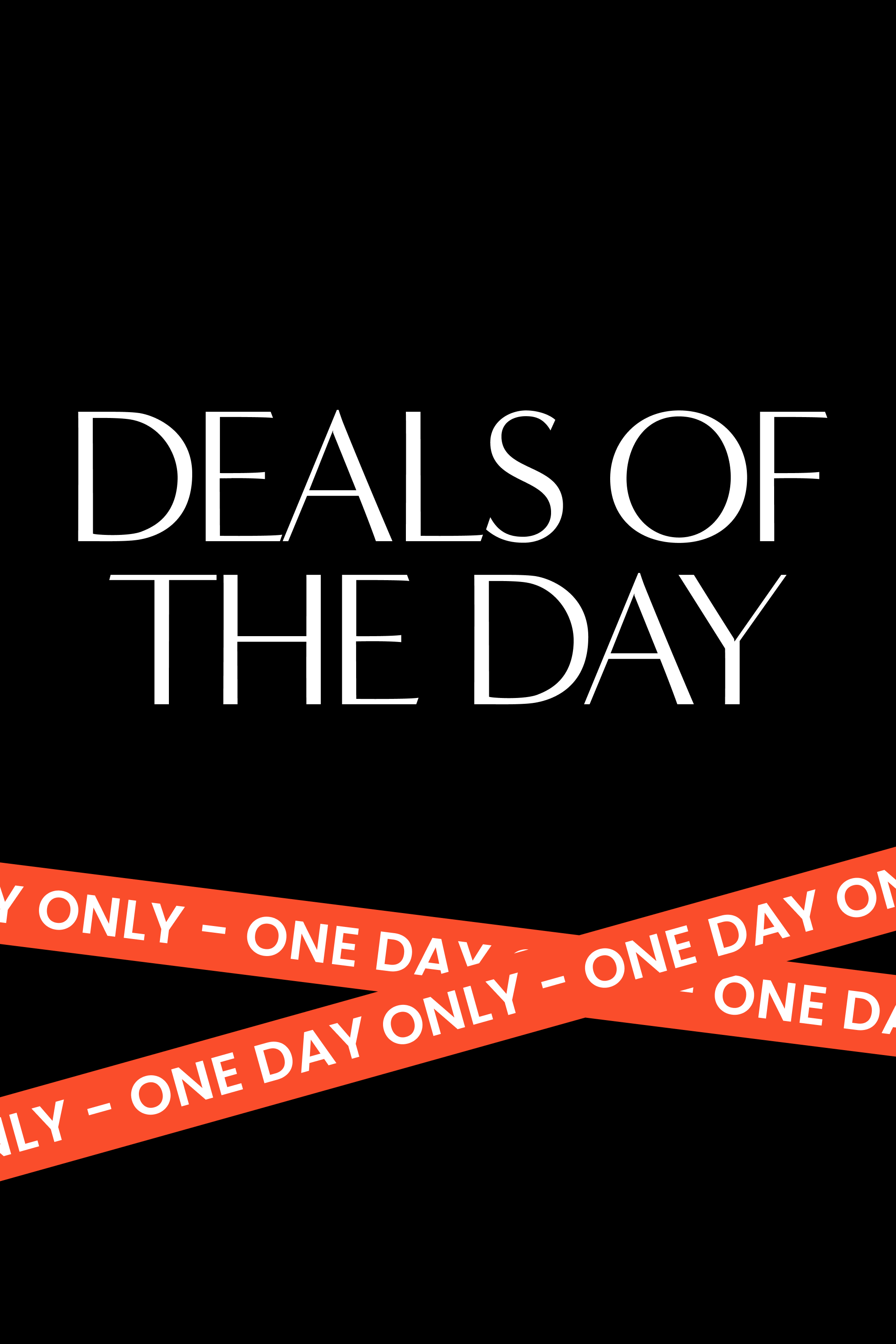 Deals of the day. One day only.