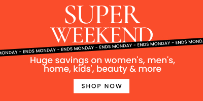 Huge savings on women's, men's, home, kids, beauty and more. Click here to shop the super weekend sale, ends Monday.