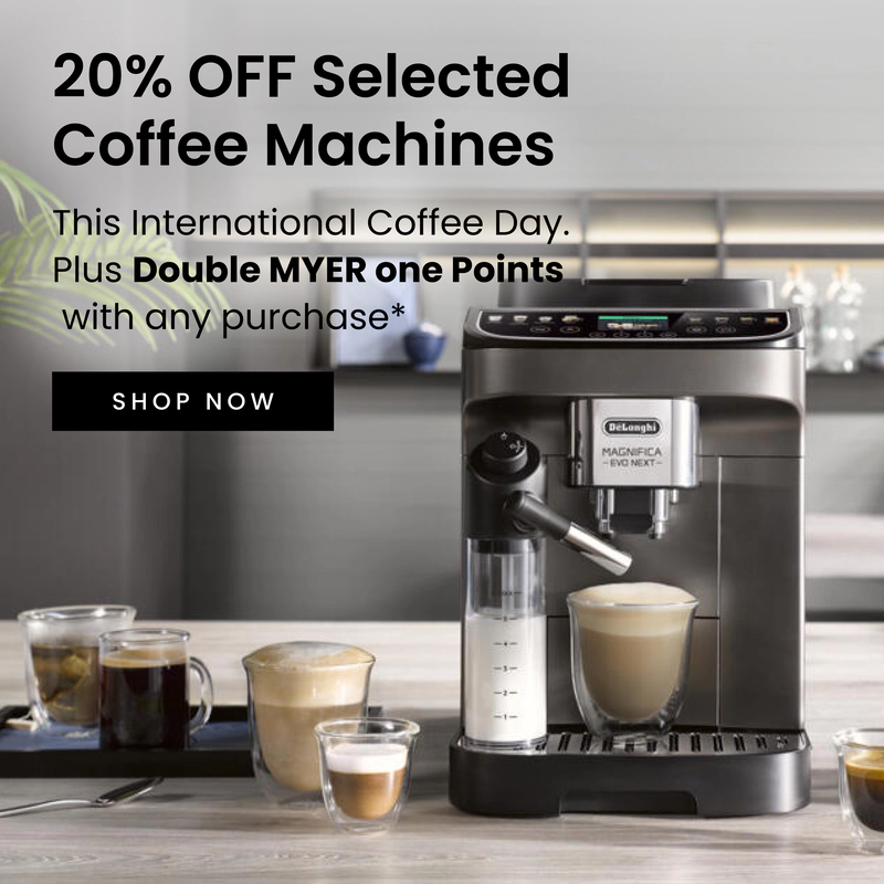 20% off selected coffee machines this international coffee day. Plus double Myer one points with any purchase. Click here to shop now.