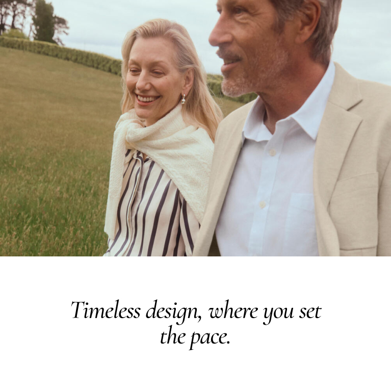 Timeless design, where you set the pace.