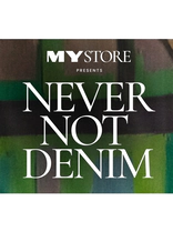 MYSTORE presents never not denim.