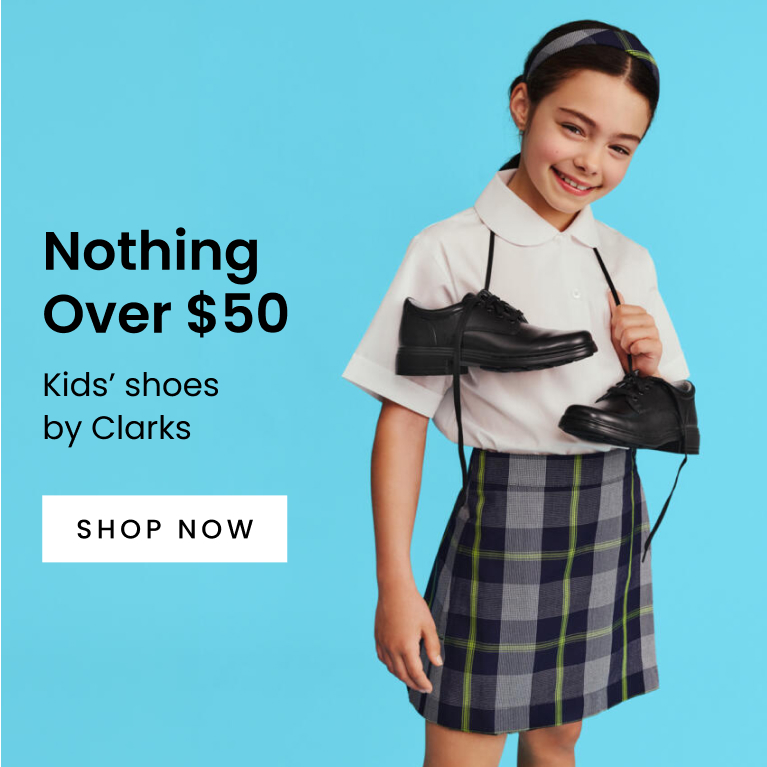 Nothing over $50. Kids’ shoes by Clarks. Click here to shop now.