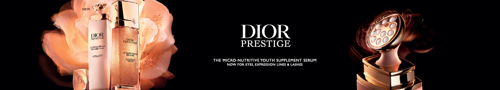 DIOR PRESTIGE
THE MICRO-NUTRITIVE YOUTH SUPPLEMENT SERUM
NOW FOR EYES, EXPRESSION LINES & LASHES
