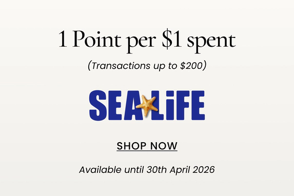 Sealife 1 Point per $1 spent
(Transactions up to $200)
SHOP NOW
Available until 31st January 2026