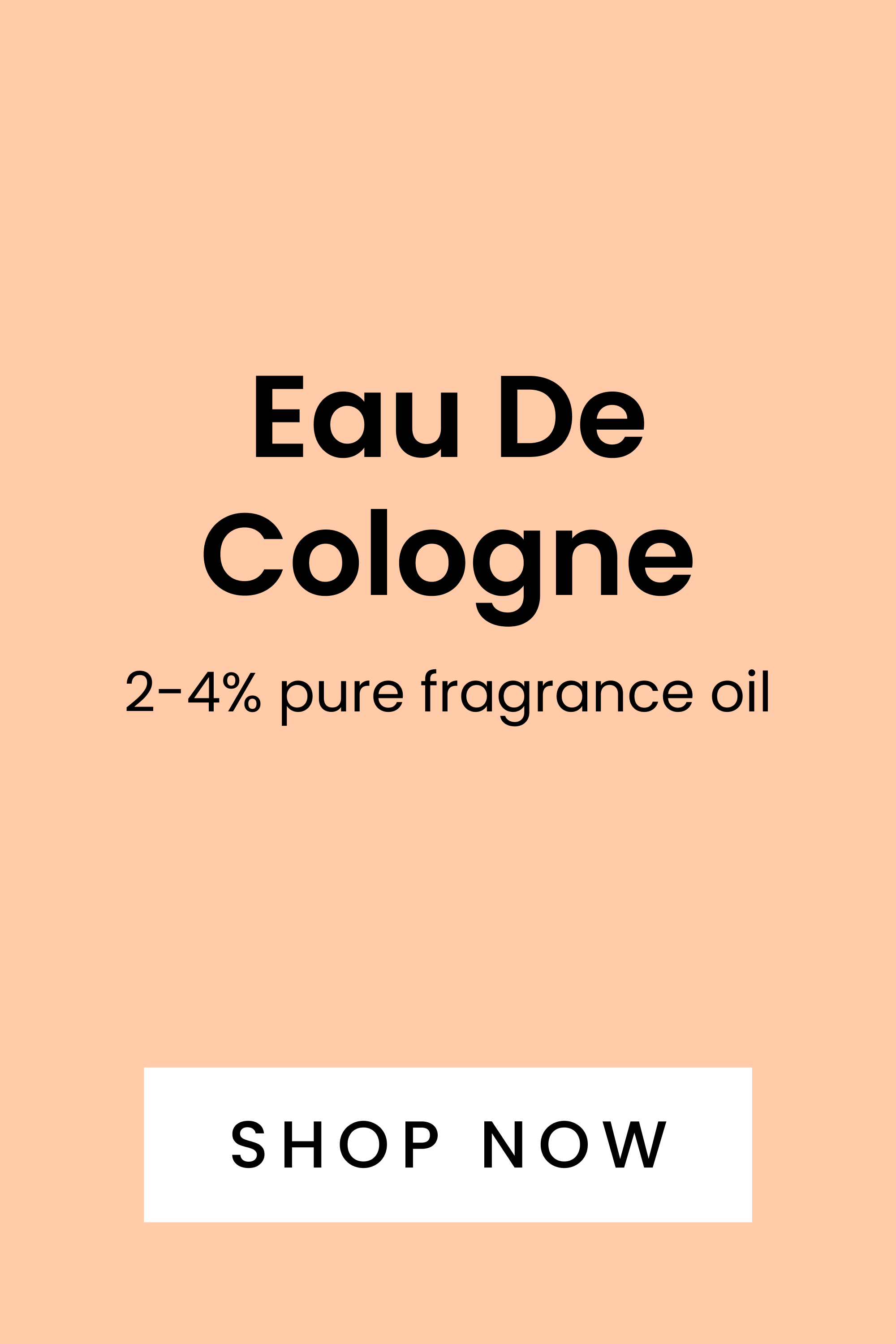 Eau De Cologne 2-4 % pure fragrance oil. Shop here.