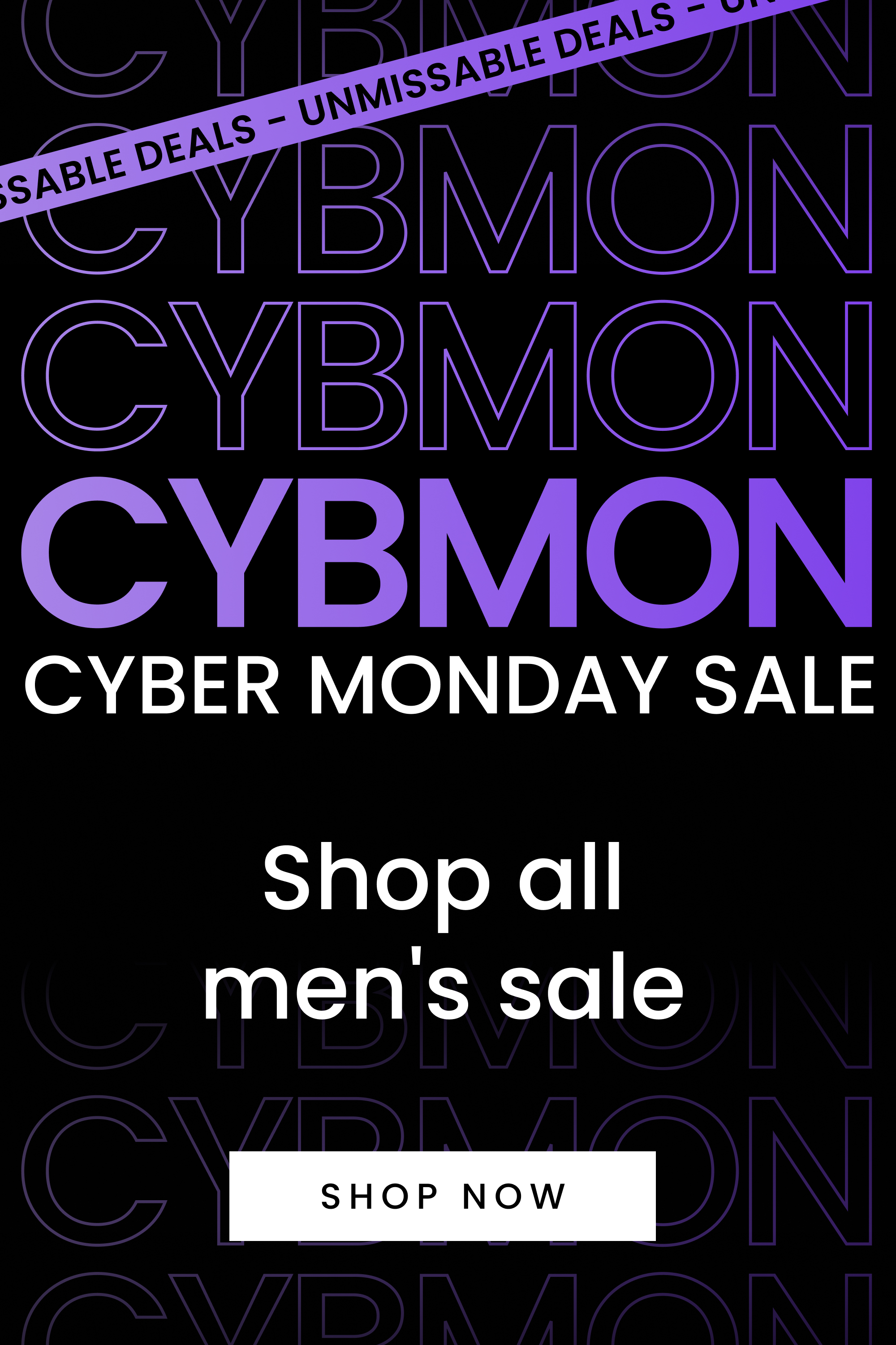 Cyber Monday Sale. Unmissable deals. Click here to shop now