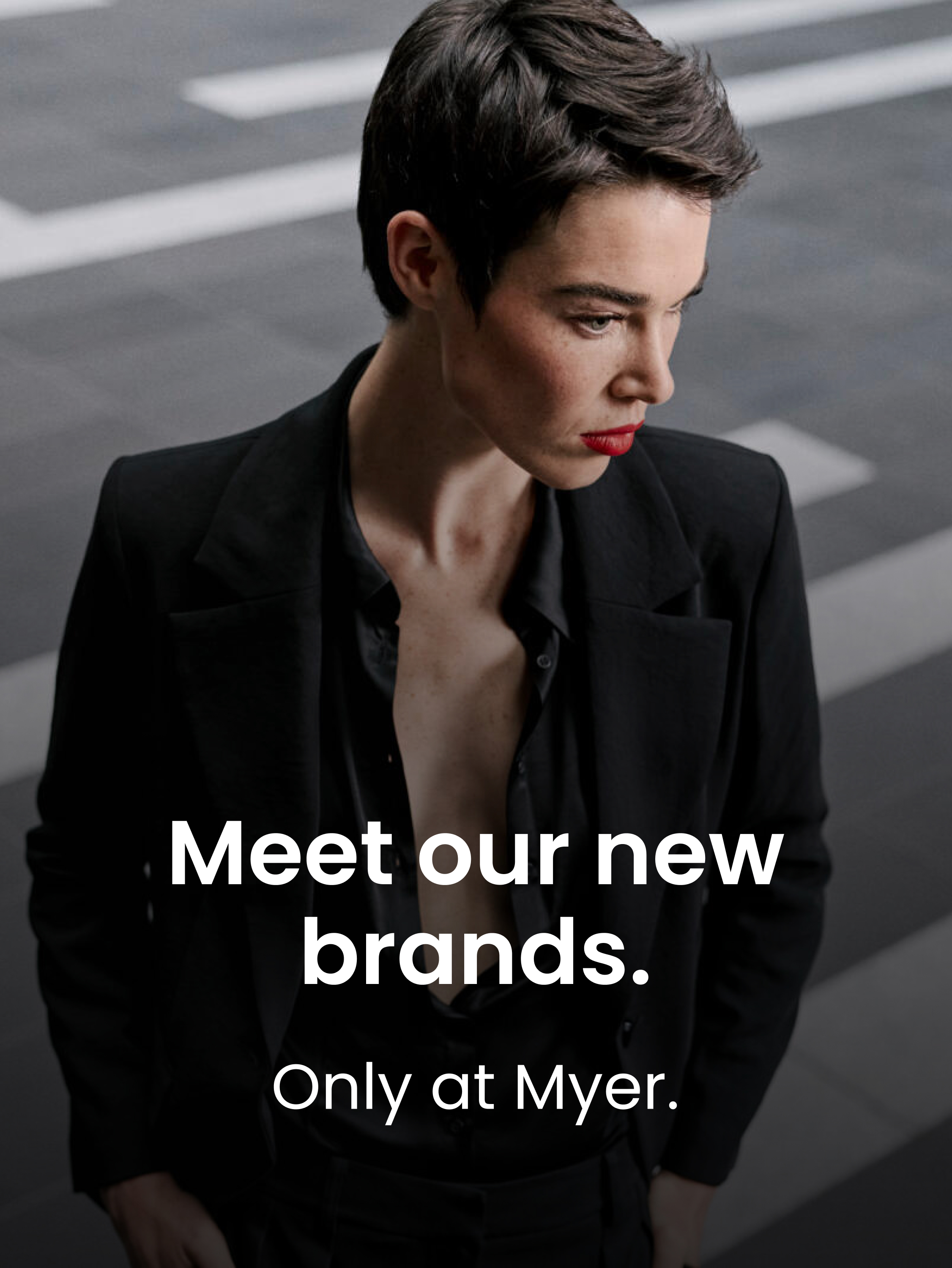Meet Our New Brands Only at Myer. Discover More.