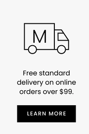 Free standard delivery on online orders over $99. LEARN MORE