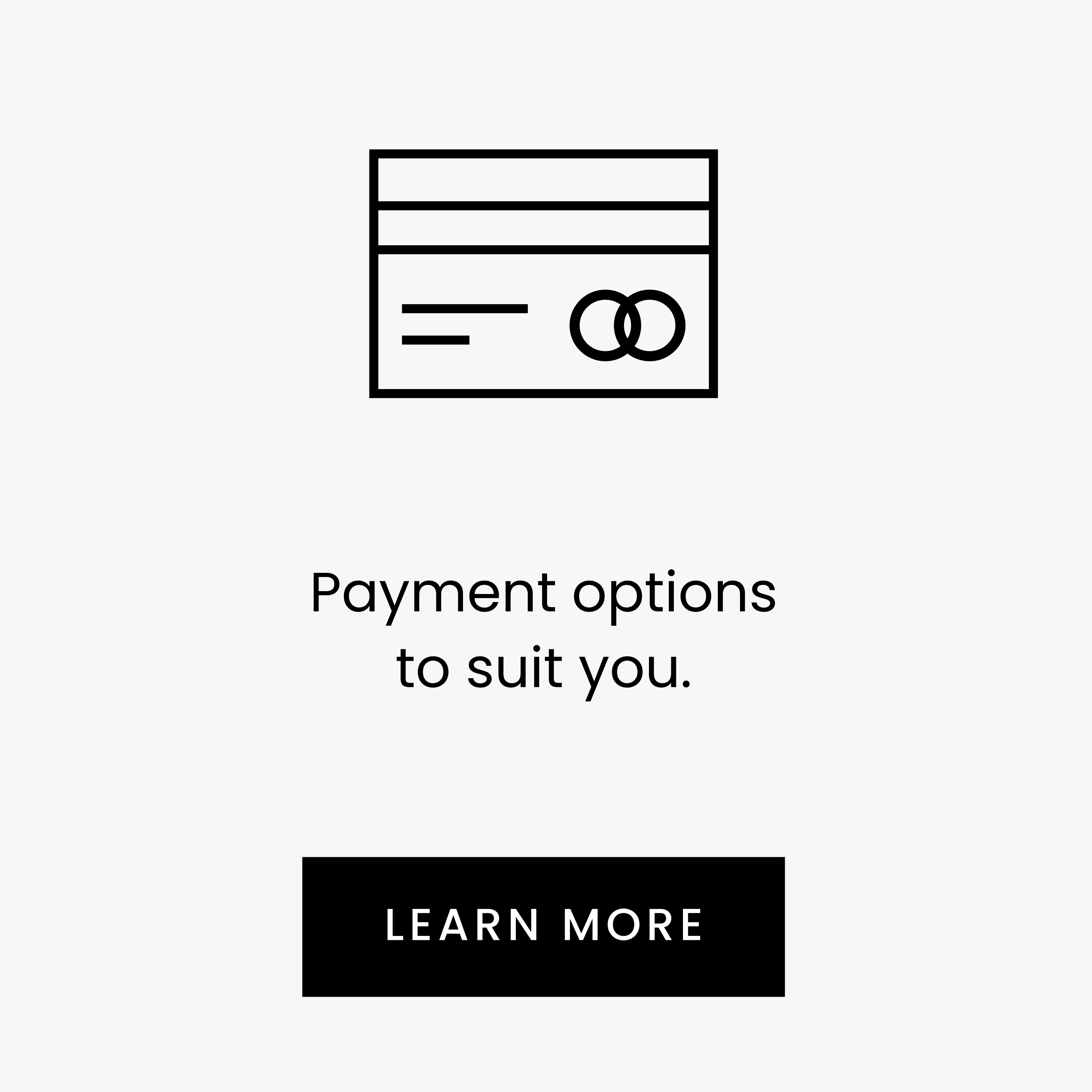 Payment options to suit you. LEARN MORE