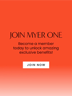Join Myer one. Become a member today to unlock amazing exclusive benefits! Click here to join now.