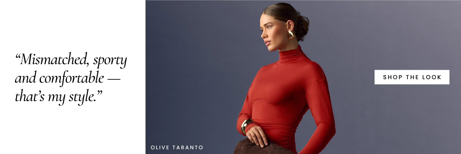 Olive Taranto "Mismatched, sporty and
comfortable — that’s my style.”
