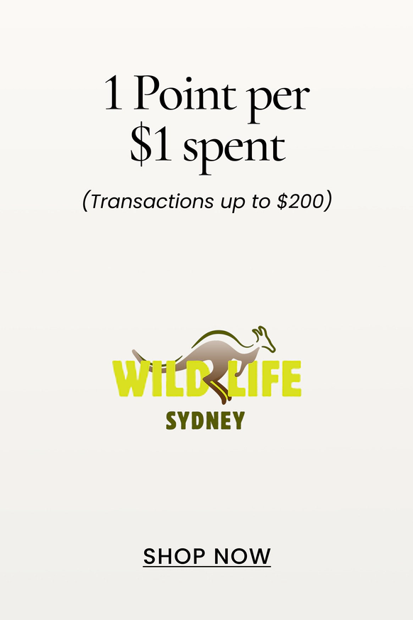 Wildlife Sydney
1 Point per $1 spent
(Transactions up to $200)
SHOP NOW