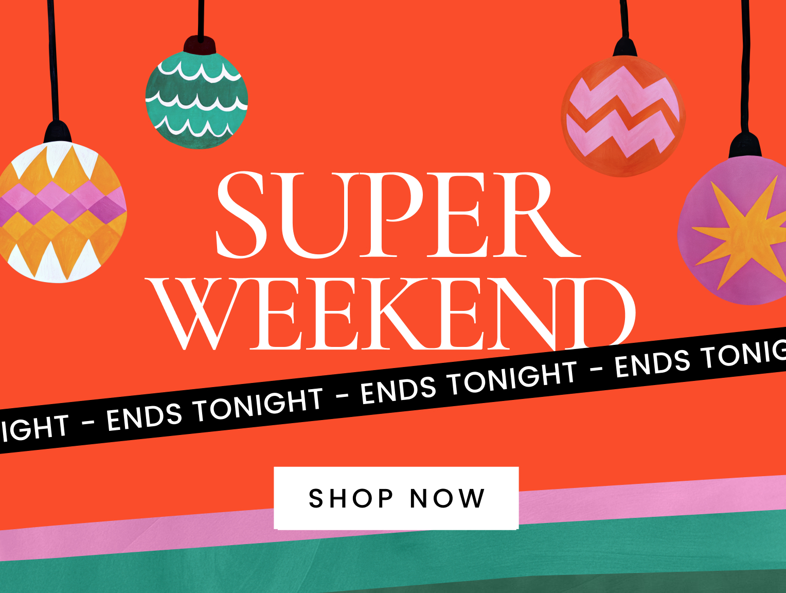 Super weekend ends tonight. Click here to shop now.