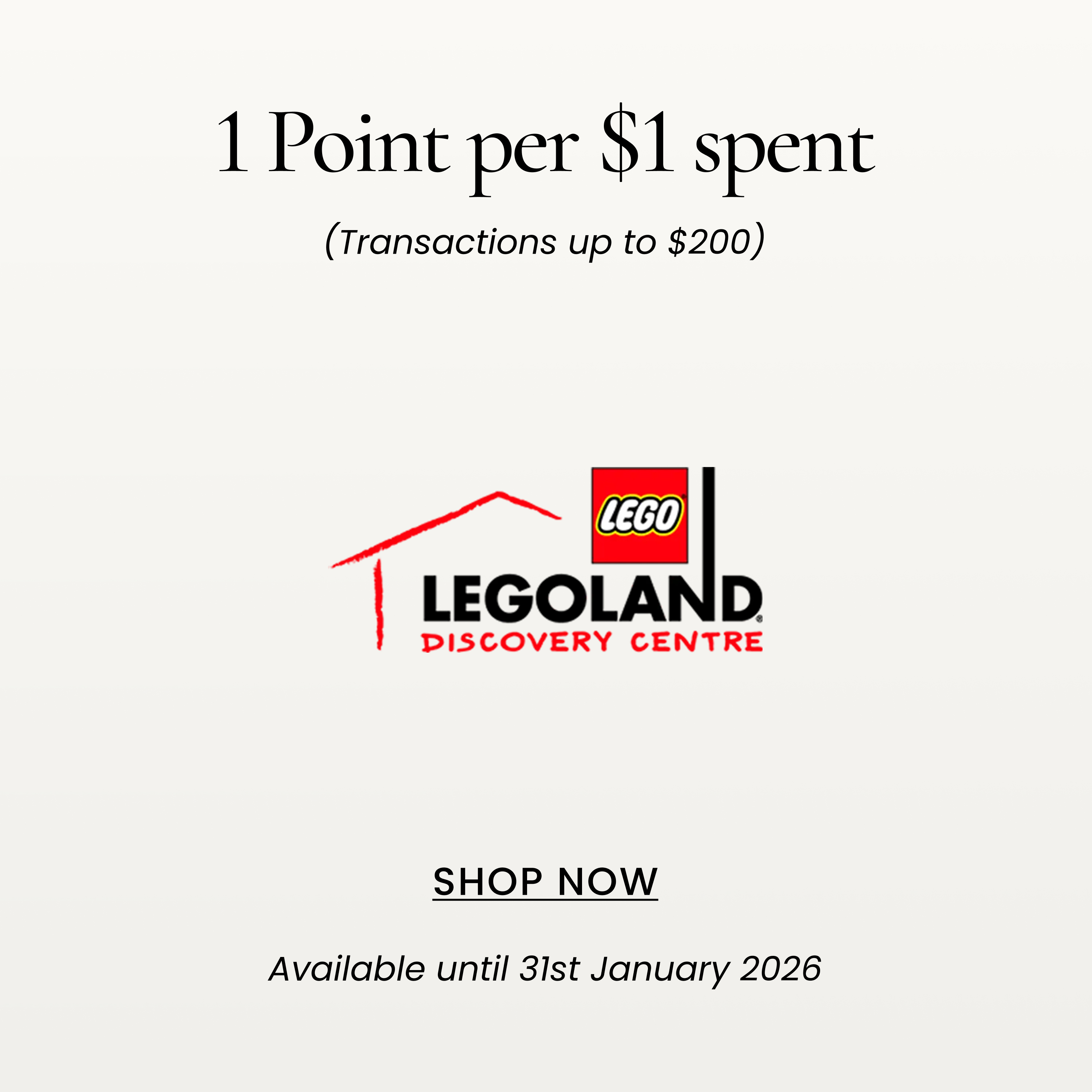 1 Point per $1 spent
(Transactions up to $200)
SHOP NOW
Available until 31st January 2026
