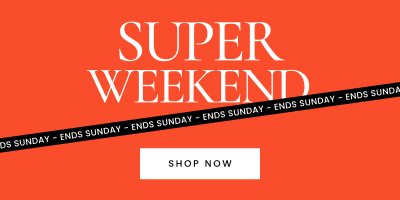 Shop the super weekend sale. Click here to shop now.