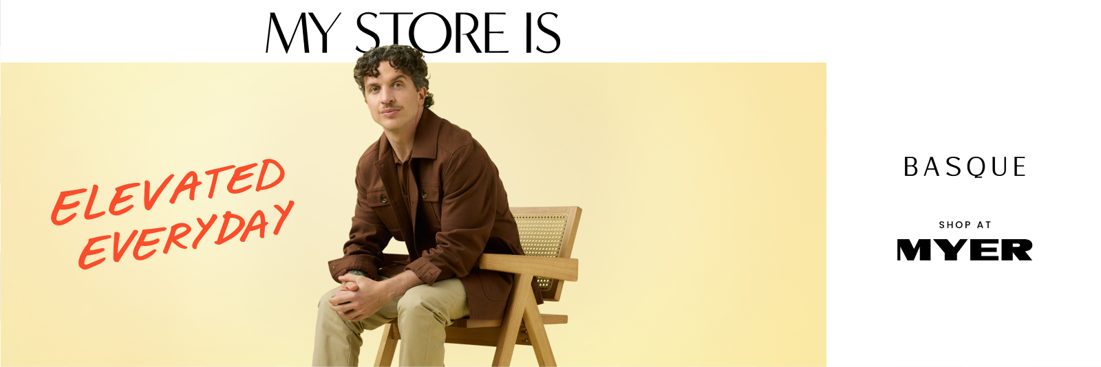 Mystore is Elevated Everyday. Basque. Shop at Myer.