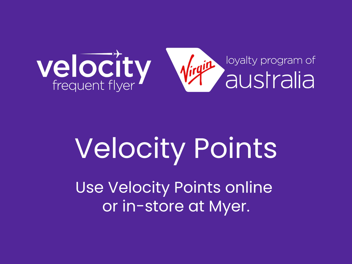 Use Velocity Points Frequent Flyer online or in store at Myer.