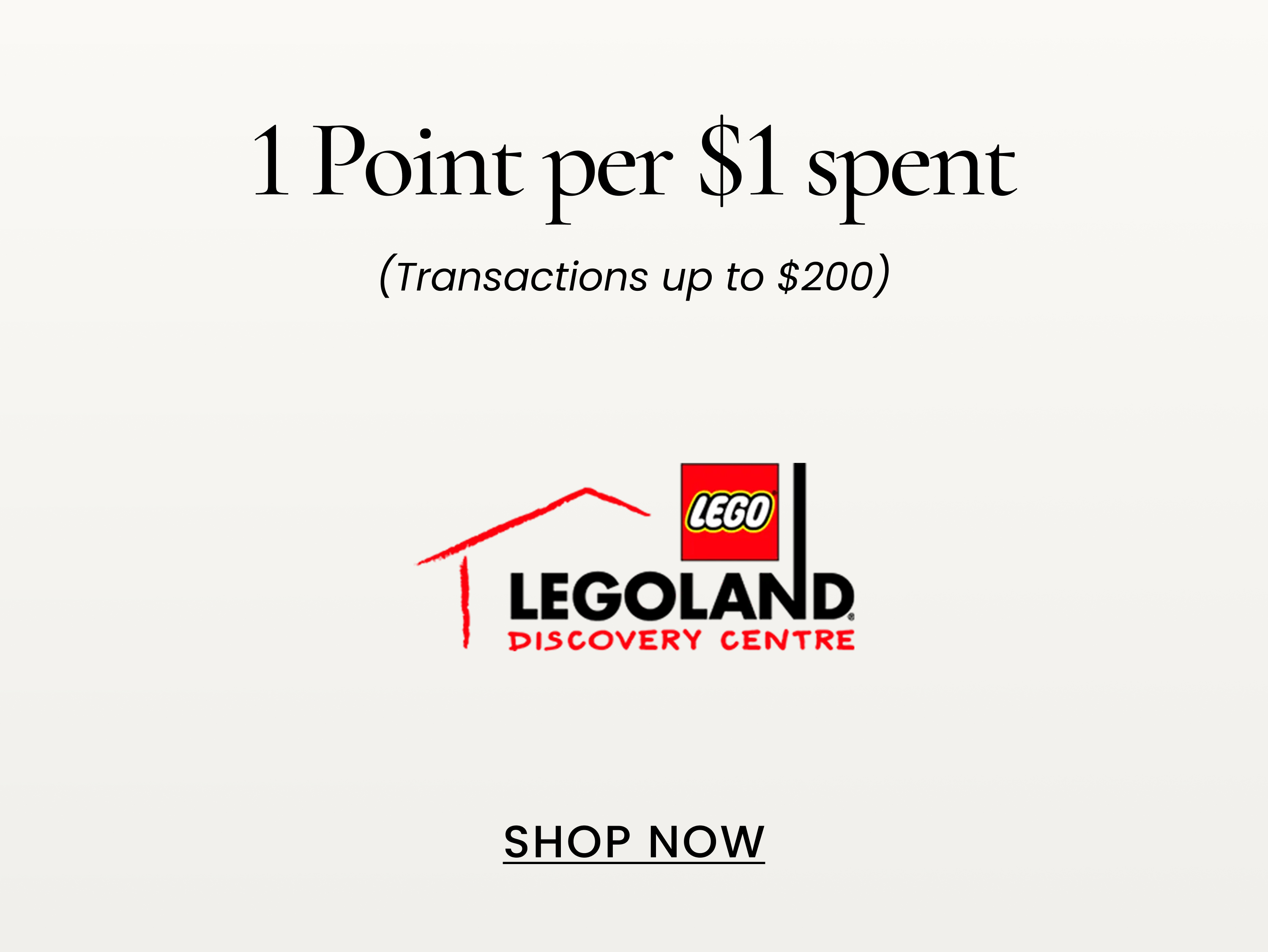 1 Point per $1 spent
(Transactions up to $200)
SHOP NOW