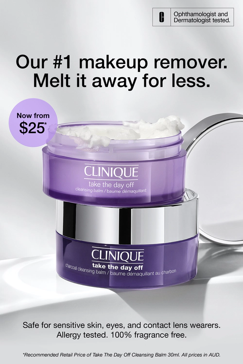 Clinique. Our #1 makeup remover.
Melt it away for less.
Now from $25*
Ophthalmologist and Dermatologist tested.
take the day off
cleansing balm / baume démaquillant
take the day off
charcoal cleansing balm / baume démaquillant au charbon
Safe for sensitive skin, eyes, and contact lens wearers.
Allergy tested. 100% fragrance free.
*Recommended Retail Price of Take The Day Off Cleansing Balm 30ml. All prices in AUD.