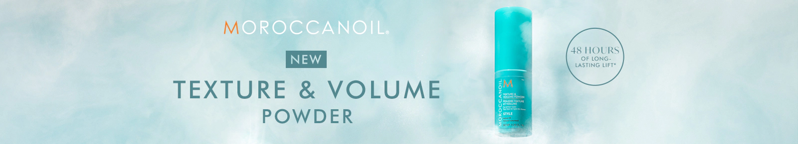 Moroccanoil
New
Texture & Volume Powder
48 Hours of Long-Lasting Lift*